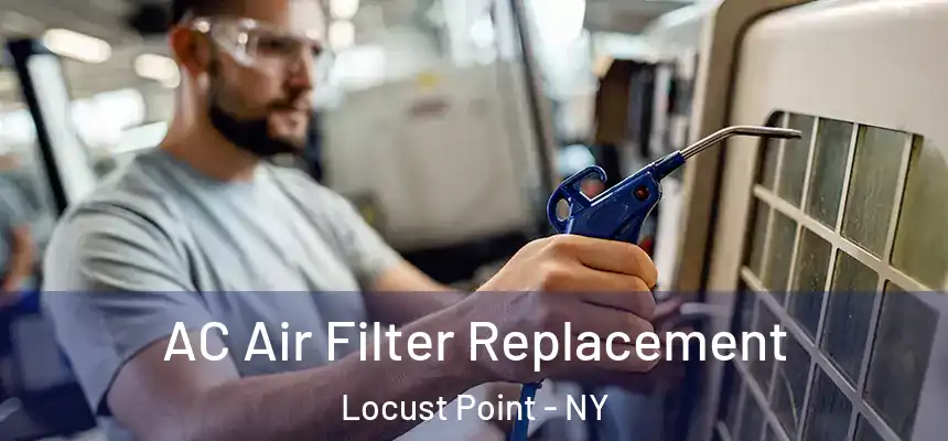 AC Air Filter Replacement Locust Point - NY