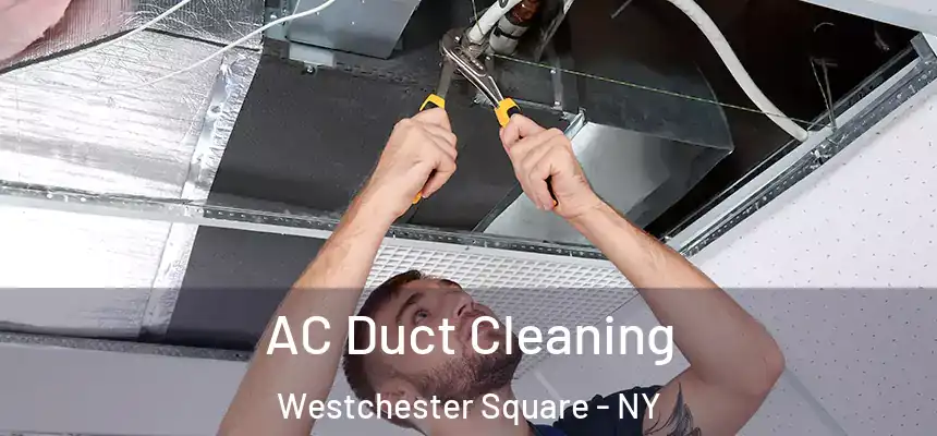 AC Duct Cleaning Westchester Square - NY