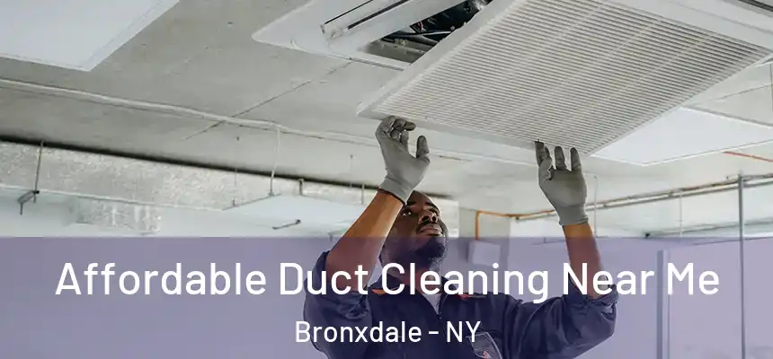  Affordable Duct Cleaning Near Me Bronxdale - NY