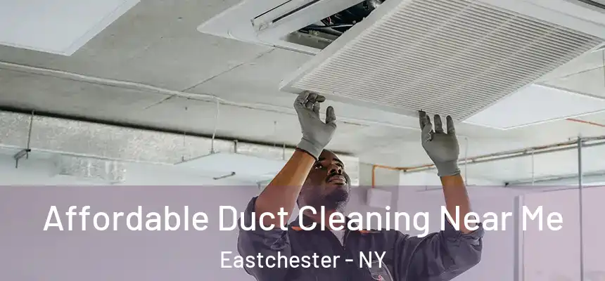 Affordable Duct Cleaning Near Me Eastchester - NY