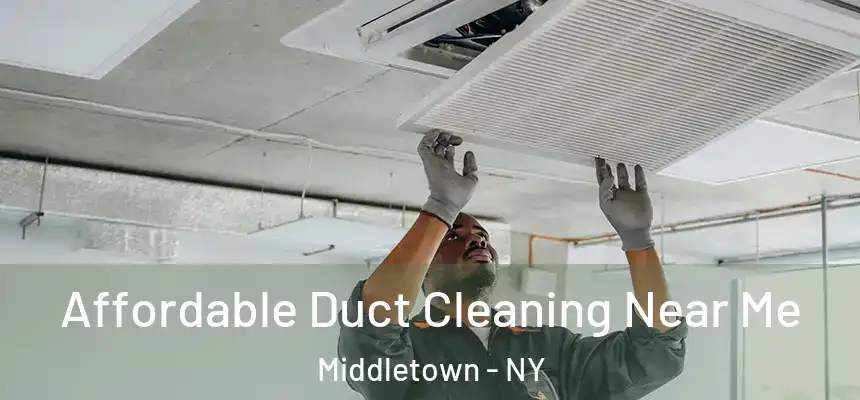 Affordable Duct Cleaning Near Me Middletown - NY