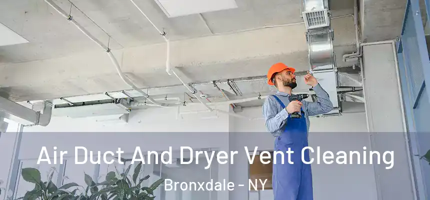  Air Duct And Dryer Vent Cleaning Bronxdale - NY