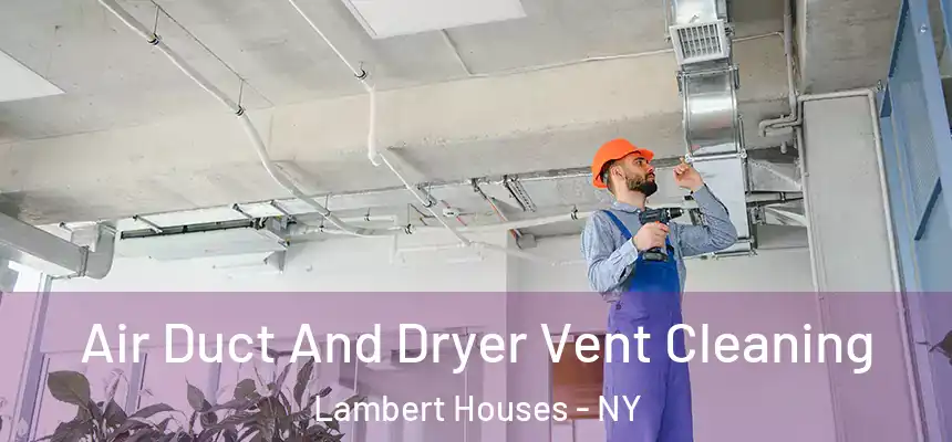 Air Duct And Dryer Vent Cleaning Lambert Houses - NY
