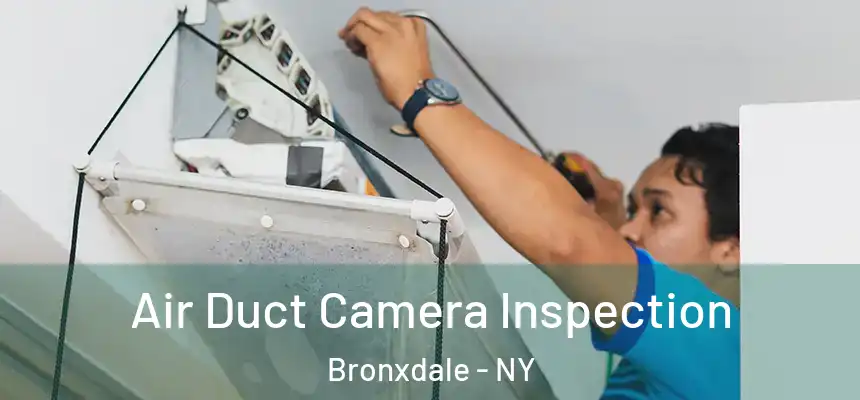 Air Duct Camera Inspection Bronxdale - NY