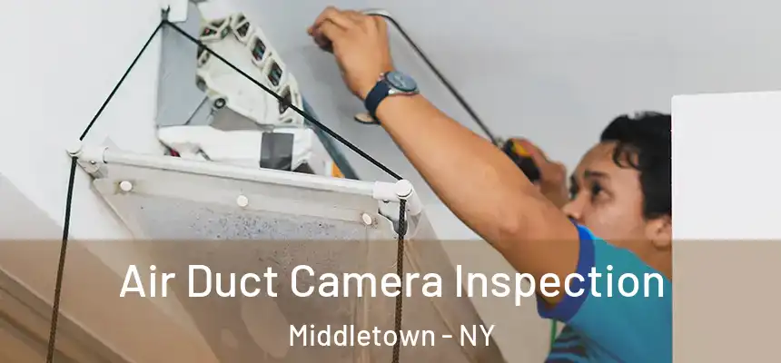 Air Duct Camera Inspection Middletown - NY