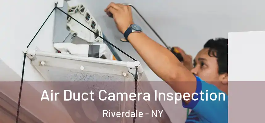 Air Duct Camera Inspection Riverdale - NY