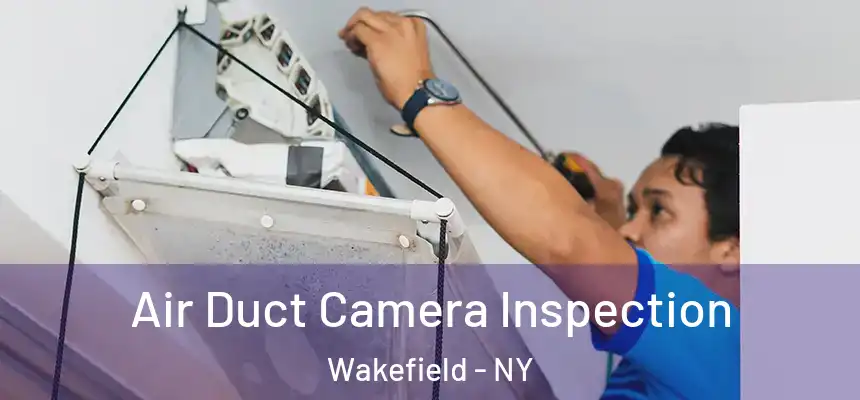 Air Duct Camera Inspection Wakefield - NY