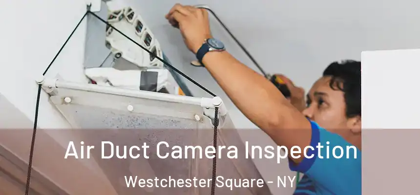 Air Duct Camera Inspection Westchester Square - NY