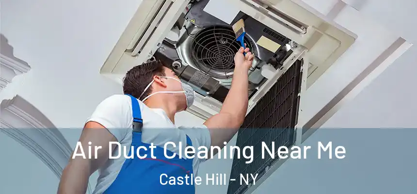  Air Duct Cleaning Near Me Castle Hill - NY