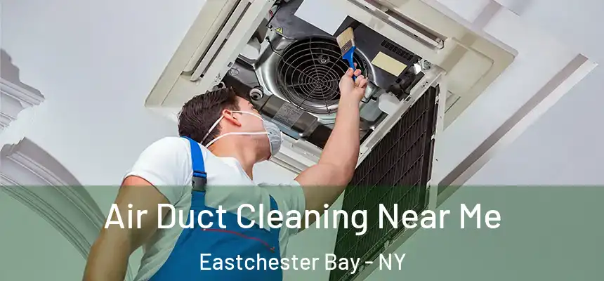  Air Duct Cleaning Near Me Eastchester Bay - NY