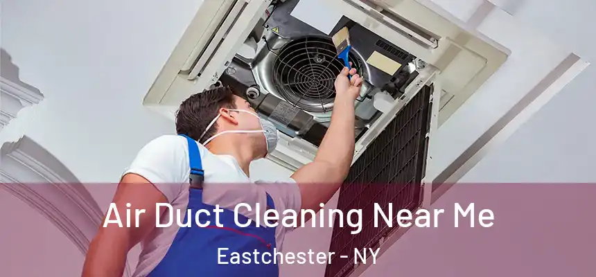  Air Duct Cleaning Near Me Eastchester - NY