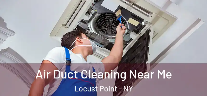 Air Duct Cleaning Near Me Locust Point - NY