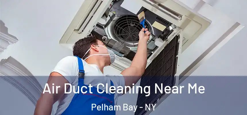 Air Duct Cleaning Near Me Pelham Bay - NY