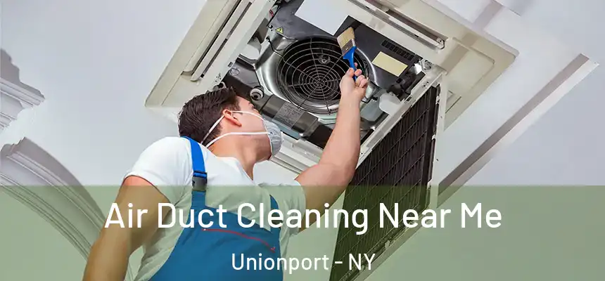  Air Duct Cleaning Near Me Unionport - NY
