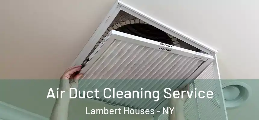  Air Duct Cleaning Service Lambert Houses - NY