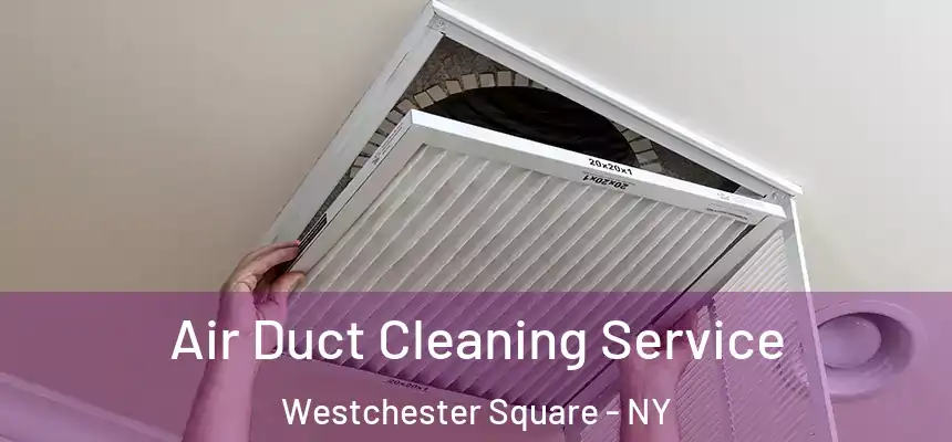  Air Duct Cleaning Service Westchester Square - NY