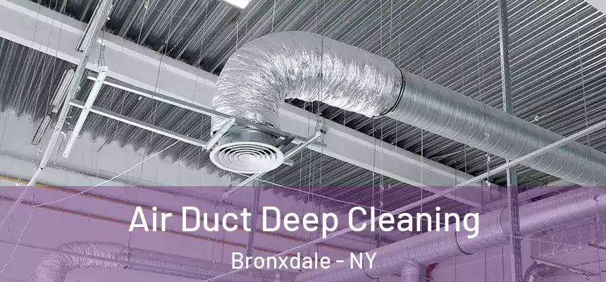  Air Duct Deep Cleaning Bronxdale - NY