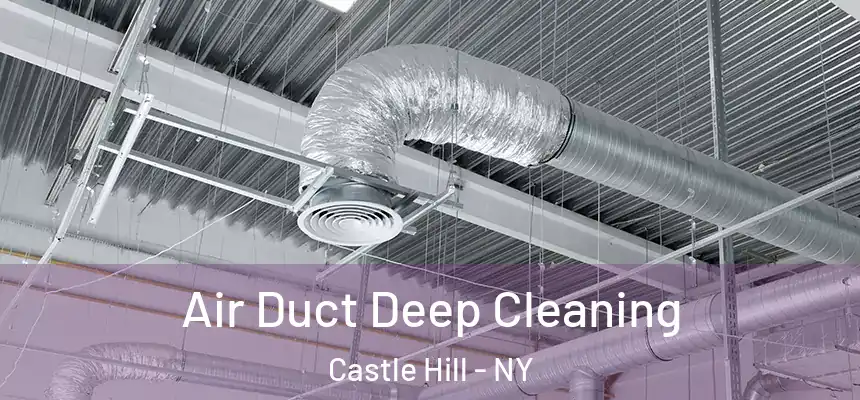 Air Duct Deep Cleaning Castle Hill - NY