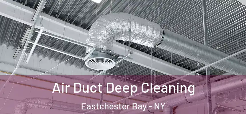 Air Duct Deep Cleaning Eastchester Bay - NY
