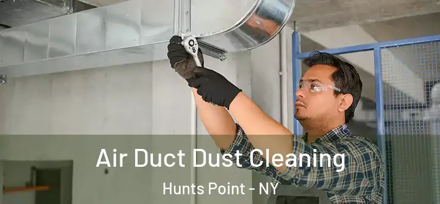 Air Duct Dust Cleaning Hunts Point - NY