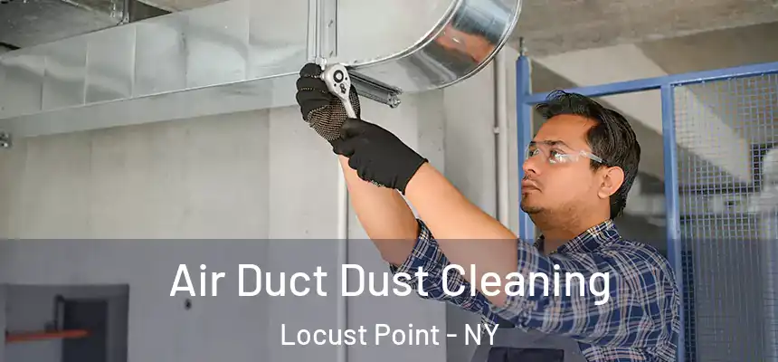 Air Duct Dust Cleaning Locust Point - NY