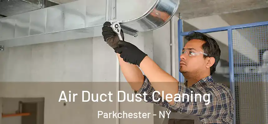  Air Duct Dust Cleaning Parkchester - NY