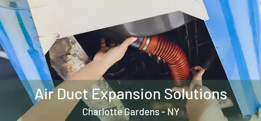 Air Duct Expansion Solutions Charlotte Gardens - NY