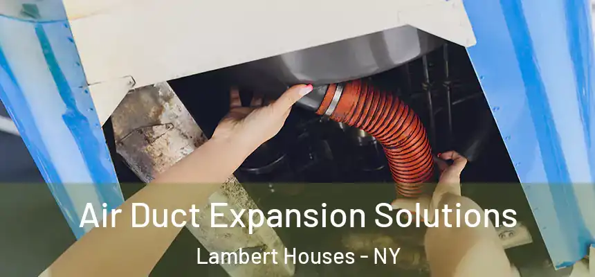  Air Duct Expansion Solutions Lambert Houses - NY