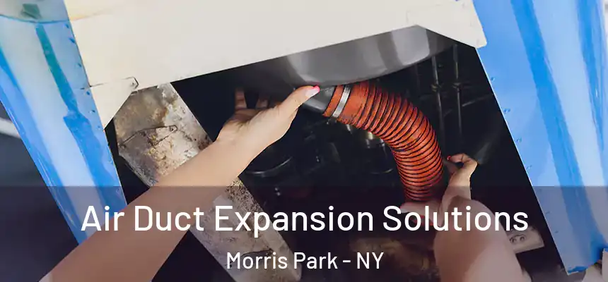 Air Duct Expansion Solutions Morris Park - NY