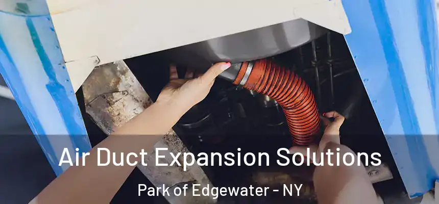 Air Duct Expansion Solutions Park of Edgewater - NY