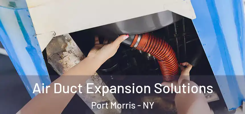  Air Duct Expansion Solutions Port Morris - NY