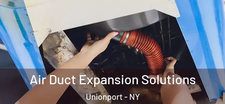  Air Duct Expansion Solutions Unionport - NY