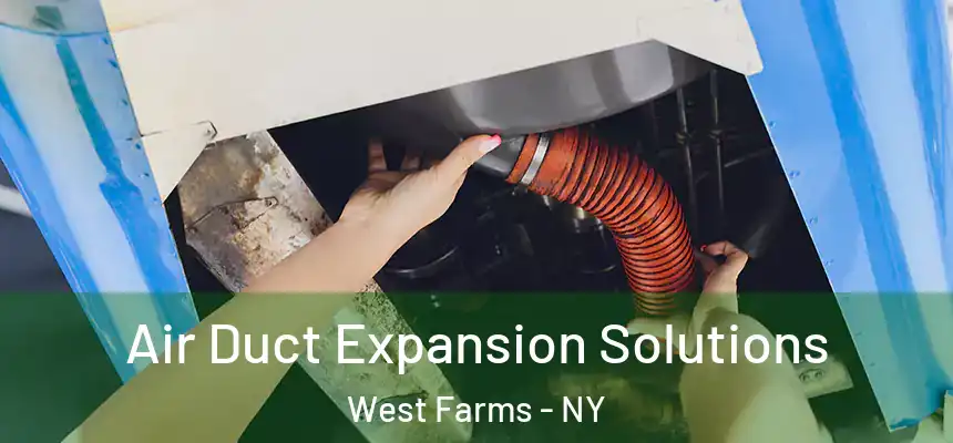Air Duct Expansion Solutions West Farms - NY