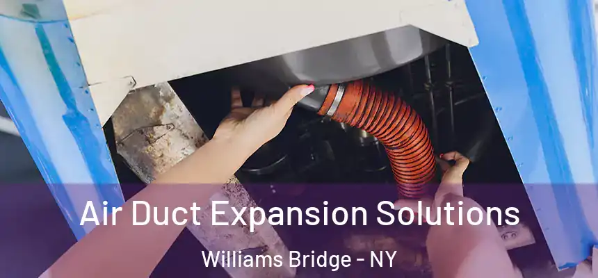  Air Duct Expansion Solutions Williams Bridge - NY
