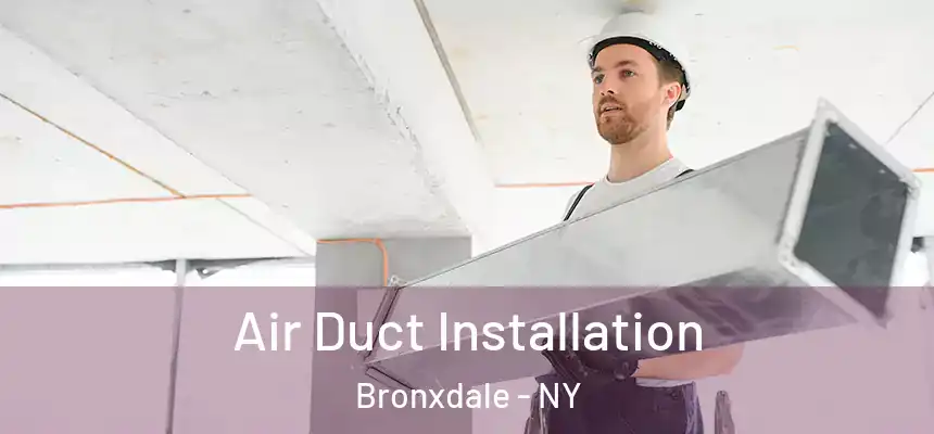 Air Duct Installation Bronxdale - NY