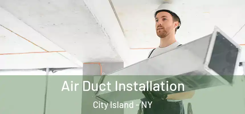 Air Duct Installation City Island - NY
