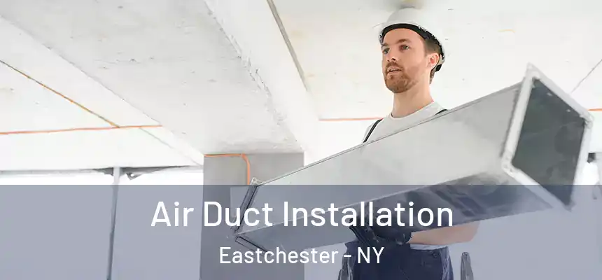 Air Duct Installation Eastchester - NY