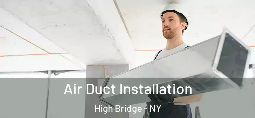 Air Duct Installation High Bridge - NY