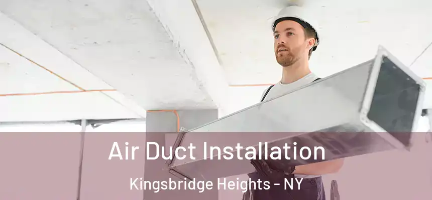 Air Duct Installation Kingsbridge Heights - NY