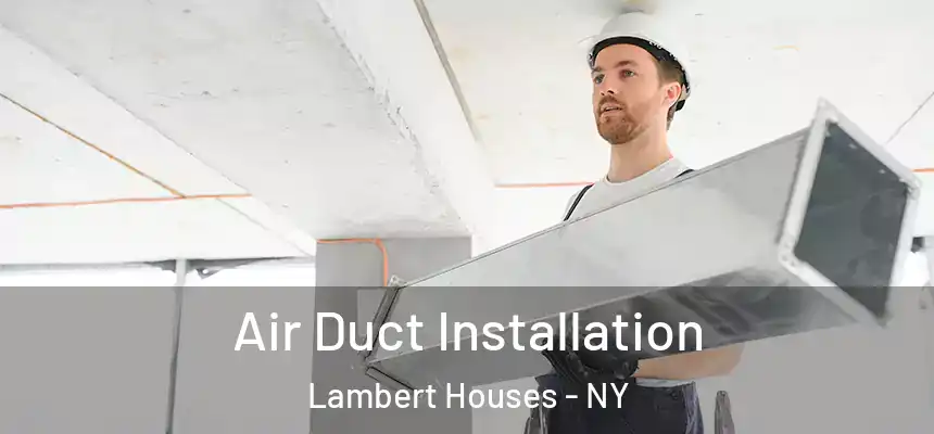  Air Duct Installation Lambert Houses - NY