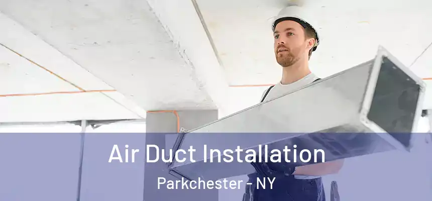  Air Duct Installation Parkchester - NY