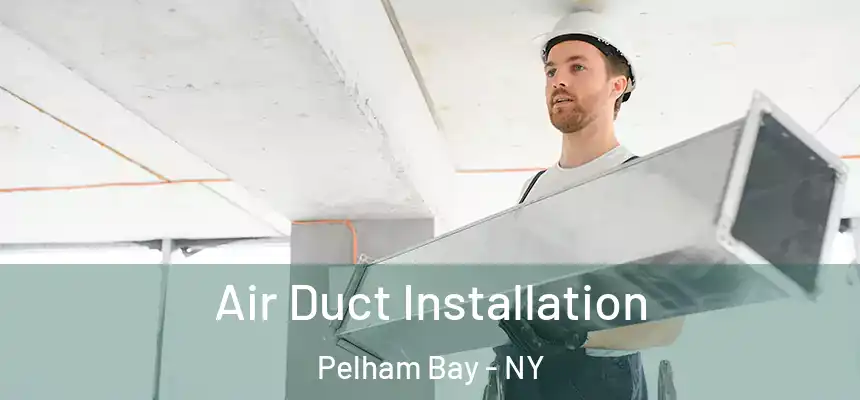 Air Duct Installation Pelham Bay - NY
