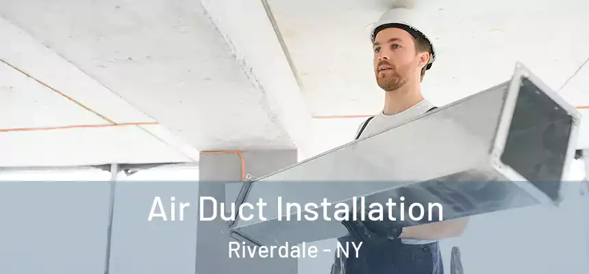  Air Duct Installation Riverdale - NY