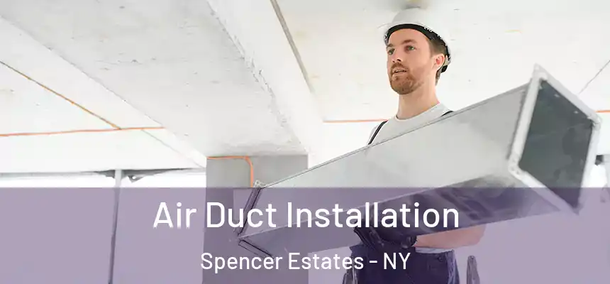 Air Duct Installation Spencer Estates - NY