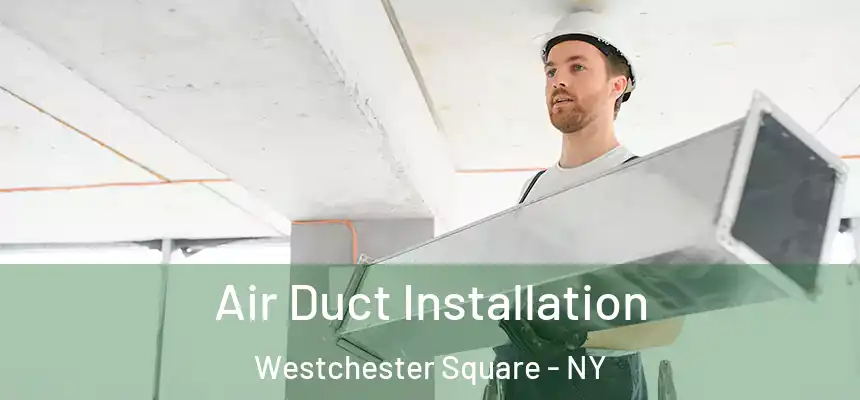 Air Duct Installation Westchester Square - NY