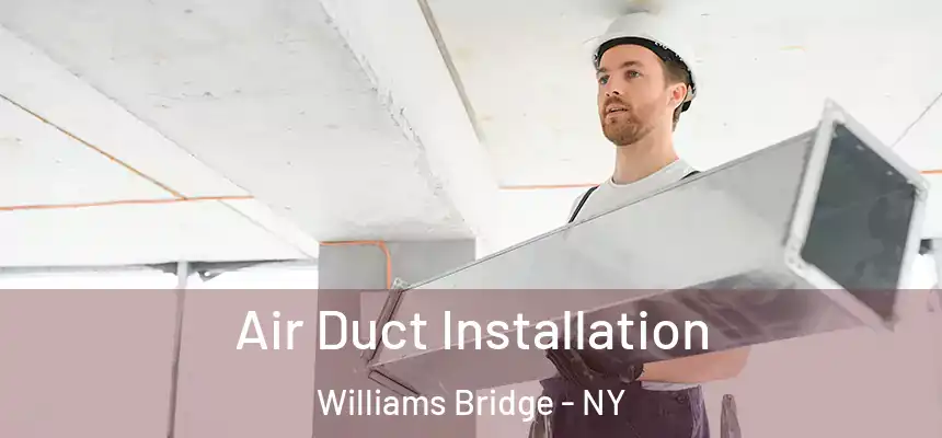 Air Duct Installation Williams Bridge - NY
