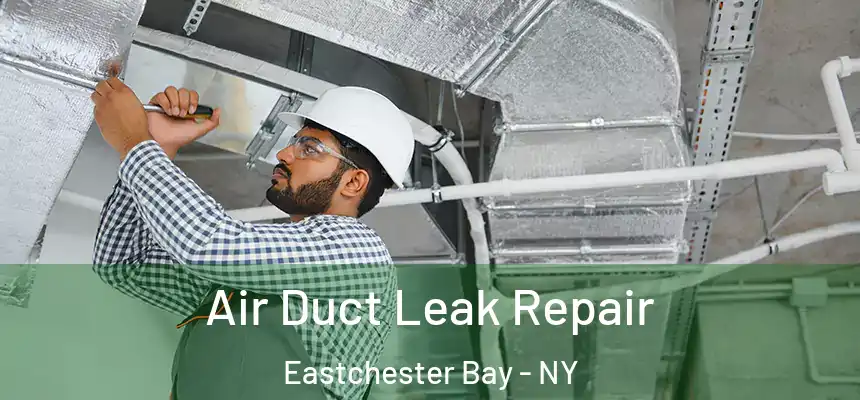  Air Duct Leak Repair Eastchester Bay - NY