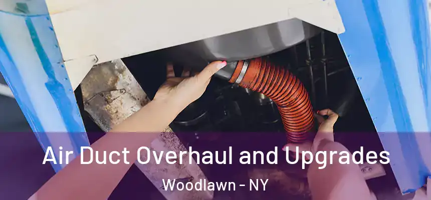 Air Duct Overhaul and Upgrades Woodlawn - NY