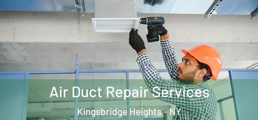 Air Duct Repair Services Kingsbridge Heights - NY