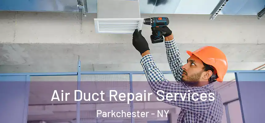  Air Duct Repair Services Parkchester - NY